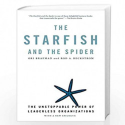 The Starfish and the Spider: The Unstoppable Power of Leaderless Organizations by Ori Brafman and Rod A. Beckstrom Book-97815918