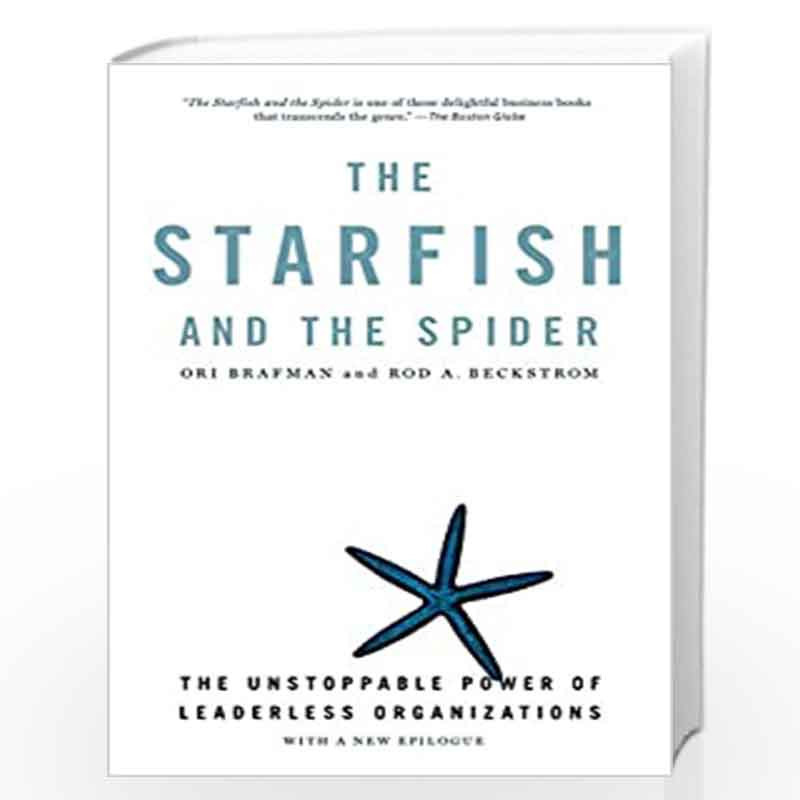 The Starfish and the Spider: The Unstoppable Power of Leaderless Organizations by Ori Brafman and Rod A. Beckstrom Book-97815918