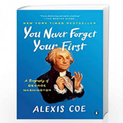 You Never Forget Your First: A Biography of George Washington by Coe, Alexis Book-9780735224117
