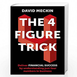 The 4 Figure Trick: The book for non-financial managers - How to deliver financial success by understanding just four numbers in