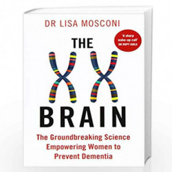 The XX Brain: The Groundbreaking Science Empowering Women to Prevent Dementia by Dr. Lisa Mosconi Book-9781911630326