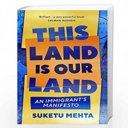This Land Is Our Land: An Immigrants Manifesto by Mehta, Suketu Book-9781529112955