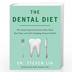 The Dental Diet: The Surprising Link Between Your Teeth, Real Food, And Life-Changing Natural Health by Steven Lin Book-97893910