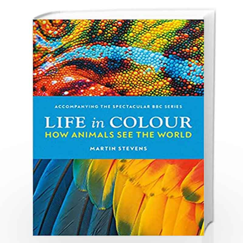 Life in Colour: How Animals See the World by Stevens, Martin Book-9781785946370