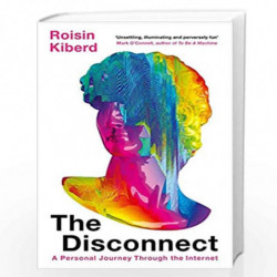 The Disconnect: A Personal Journey Through the Internet by Roisin Kiberd Book-9781788165778