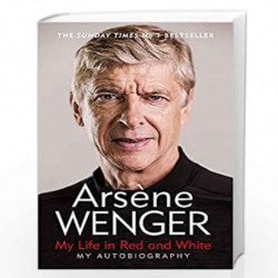 My Life in Red and White: The Sunday Times Number One Bestselling Autobiography by Arsene Wenger Book-9781474618267