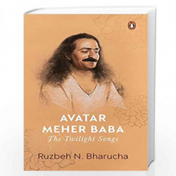 Avatar Meher Baba: The Twilight Songs by Ruzbeh N. Bharucha Book-9780670096015