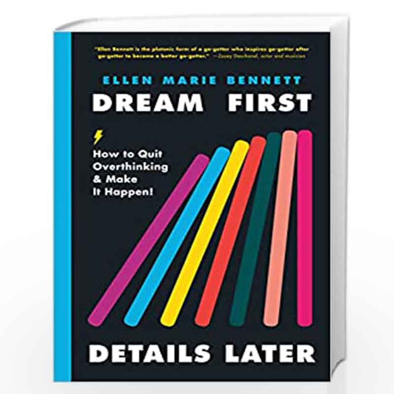 Dream First, Details Later: How to Quit Overthinking & Make It Happen! by Bennett, Ellen Book-9780593083451