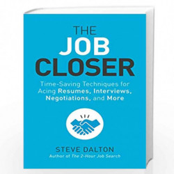 The Job Closer: Time-Saving Techniques for Acing Resumes, Interviews, Negotiations, and More by DALTON, STEVE Book-9781984856968