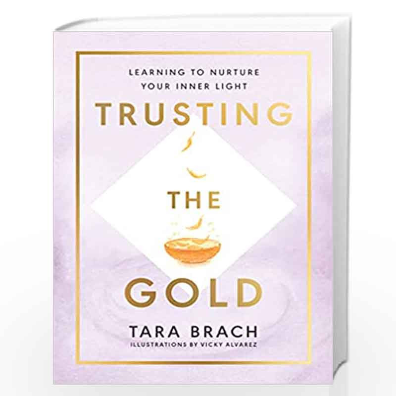 Trusting the Gold: Learning to nurture your inner light by BRACH, TARA Book-9781846046995