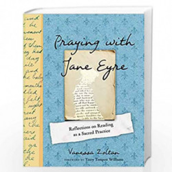 Praying with Jane Eyre: Reflections on Reading as a Sacred Practice by Vanessa Zoltan Book-9780593088005
