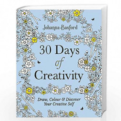 30 Days of Creativity: Draw, Colour and Discover Your Creative Self by Basford, Johan Book-9781529148299