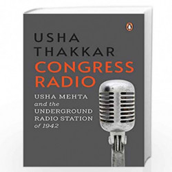 Congress Radio: Usha Mehta and the Underground Radio Station of 1942 by Usha Thakkar Book-9780670095667