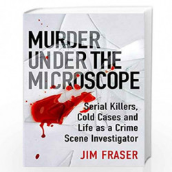 Murder Under the Microscope: Serial Killers, Cold Cases and Life as a Forensic Investigator by Jim Fraser Book-9781786495952