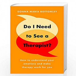 Do I Need to See a Therapist?: How to understand your emotions and make therapy work for you by Don Maria Bottomley Book-9781800