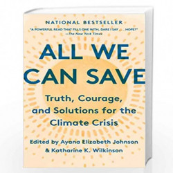 All We Can Save: Truth, Courage, and Solutions for the Climate Crisis by Aya Elizabeth Johnson & Katharine K. Wilkinson Book-978