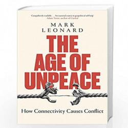 The Age of Unpeace: How Connectivity Causes Conflict by LEORD MARK Book-9781787634664