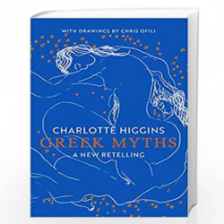 Greek Myths: A New Retelling, with drawings by Chris Ofili by Higgins, Charlotte Book-9781787333697
