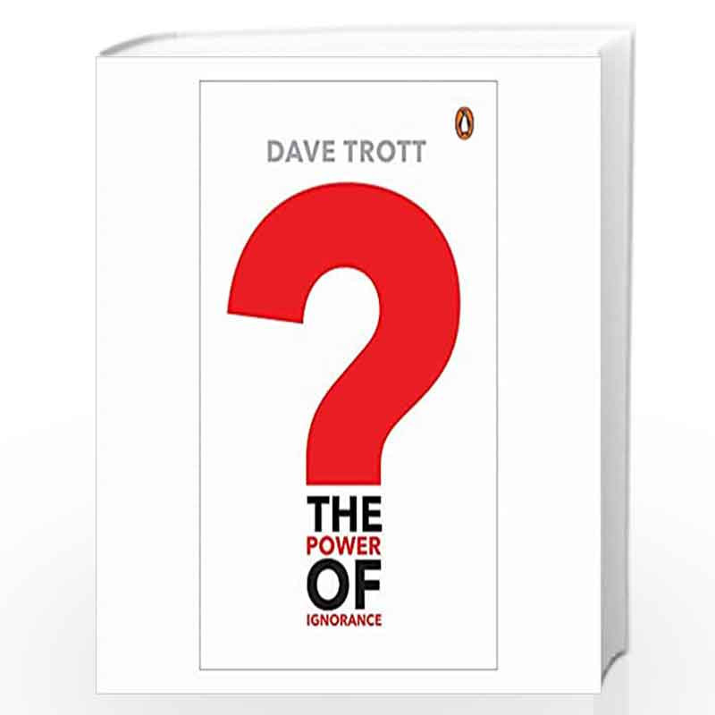 The Power of Ignorance: How Creative Solutions Emerge When We Admit What We Dont Know by Dave Trott Book-9780143454311