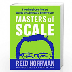 Masters of Scale: Surprising truths from the worlds most successful entrepreneurs by Hoffman, Reid, Cohen, June, Triff, Deron Bo