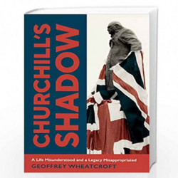 Churchill's Shadow: An Astonishing Life and a Dangerous Legacy by WHEATCROFT GEOFFREY Book-9781847925749