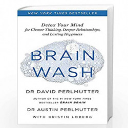 Brain Wash: Detox Your Mind for Clearer Thinking, Deeper Relationships and Lasting Happiness by David Perlmutter Book-9781529314
