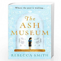 The Ash Museum: 'A timely and acutely observed novel about family and the circle of life' Carmel Harrington by Rebecca Smith Boo