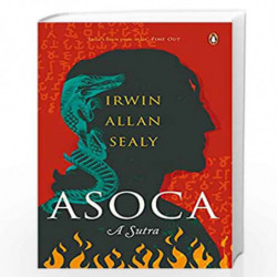 Asoca: A Sutra | Latest Indian historical-fiction book on Ashoka the Great by award-winning author Irwin Allan Sealy | Penguin B
