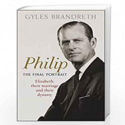 Philip: The Final Portrait - THE INSTANT SUNDAY TIMES BESTSELLER by Gyles Brandreth Book-9781444769586