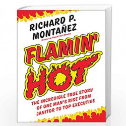Flamin' Hot: The Incredible True Story of One Man's Rise from Janitor to Top Executive by Richard P. Montaez Book-9780593087466