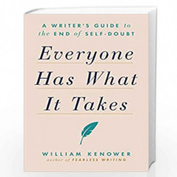 Everyone Has What It Takes: A Writer's Guide to the End of Self-Doubt by William Kenower Book-9780593330784