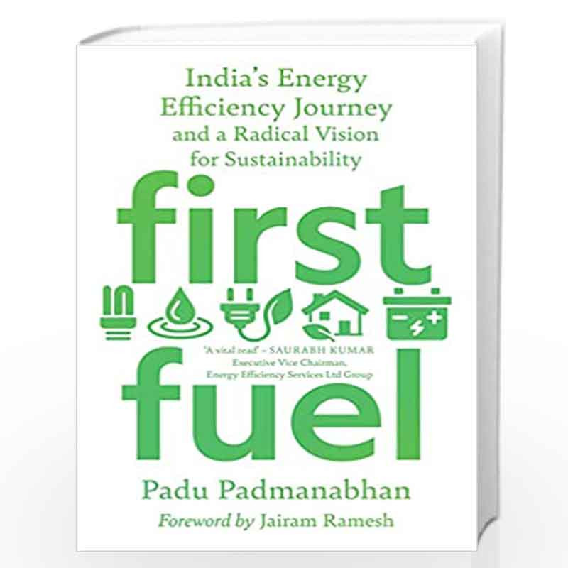 First Fuel: India's Energy Efficiency Journey and a Radical Vision for Sustainability by Padu Padmabhan Book-9789390742233
