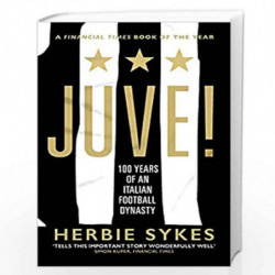 Juve!: 100 Years of an Italian Football Dynasty by Sykes, Herbie Book-9781787290518