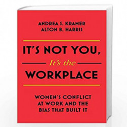 Its Not You, Its the Workplace: Womens Conflict at Work and the Bias that Built it by Harris, Alton B. Book-9781473697270
