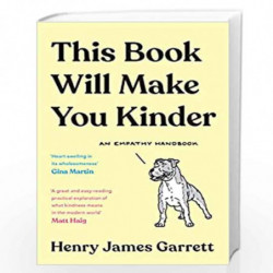 This Book Will Make You Kinder: An Empathy Handbook by Henry James Garrett Book-9781788165495
