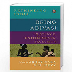 Being Adivasi: Existence, Entitlements, Exclusion by Abhay Xaxa Book-9780670093007