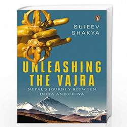 Unleashing the Vajra: Nepal's Journey Between India and China by Sujeev Shakya Book-9780143456209