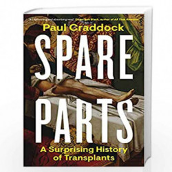 Spare Parts: A Surprising History of Transplants by Craddock, Paul Book-9780241370254