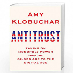 Antitrust: Taking on Monopoly Power from the Gilded Age to the Digital Age by Amy Klobuchar Book-9780525654896