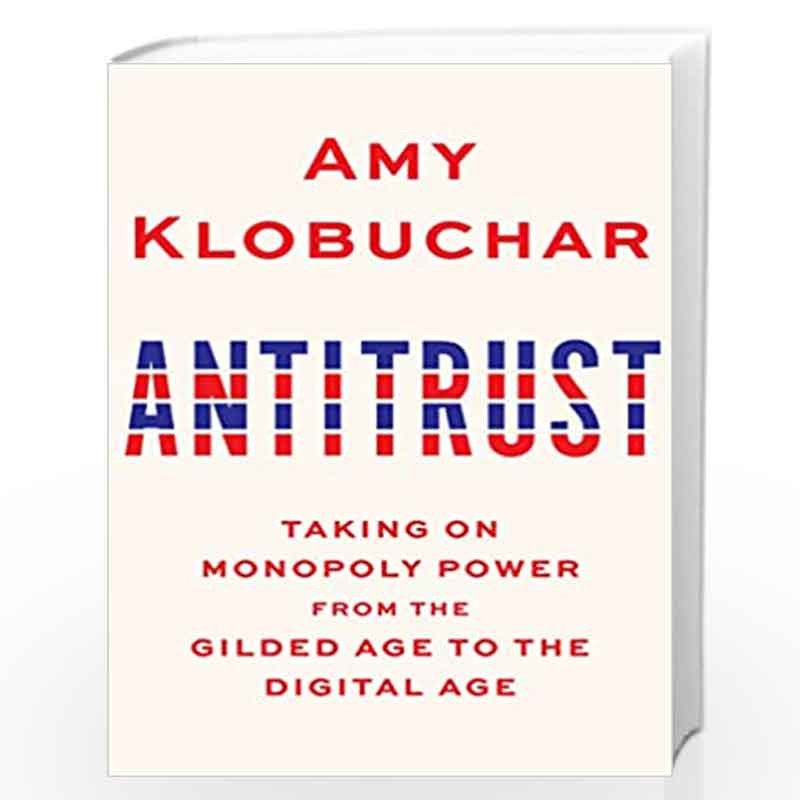 Antitrust: Taking on Monopoly Power from the Gilded Age to the Digital Age by Amy Klobuchar Book-9780525654896