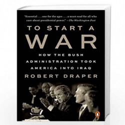 To Start a War: How the Bush Administration Took America into Iraq by Robert Draper Book-9780525561064