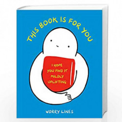 This Book Is for You: I Hope You Find It Mildly Uplifting by Worry Lines Book-9781984860262