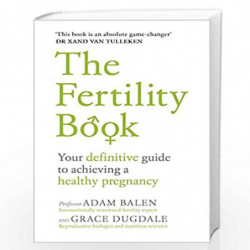 The Fertility Book: Your definitive guide to achieving a healthy pregnancy by Balen, Adam,Dugdale, Grace Book-9781785041778