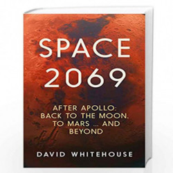 Space 2069: After Apollo: Back to the Moon, to Mars, and Beyond by David Whitehouse Book-9781785787195