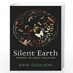 Silent Earth: Averting the Insect Apocalypse by Goulson Dave Book-9781787333352