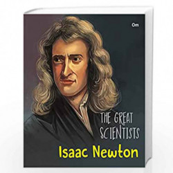 The Great Scientists- Isaac Newton (Inspiring biography of the World's Brightest Scientific Minds) by OM BOOKS EDITORIAL TEAM Bo