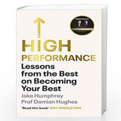 High Performance: Lessons from the Best on Becoming Your Best by Humphrey, Jake,Hughes, Damian Book-9781847943699