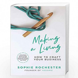 Making a Living *SHORTLISTED FOR THE BUSINESS BOOK AWARDS 2022*: How to Craft Your Business by Sophie Rochester Book-97815293939