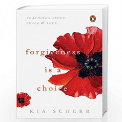 Forgiveness Is a Choice: Teachings about Peace and Love by Kia Scherr Book-9780143450573