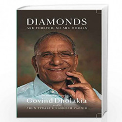 DIAMONDS ARE FOREVER SO ARE MORALS: Autobiography of Govind Dholakia by Arun Tiwari